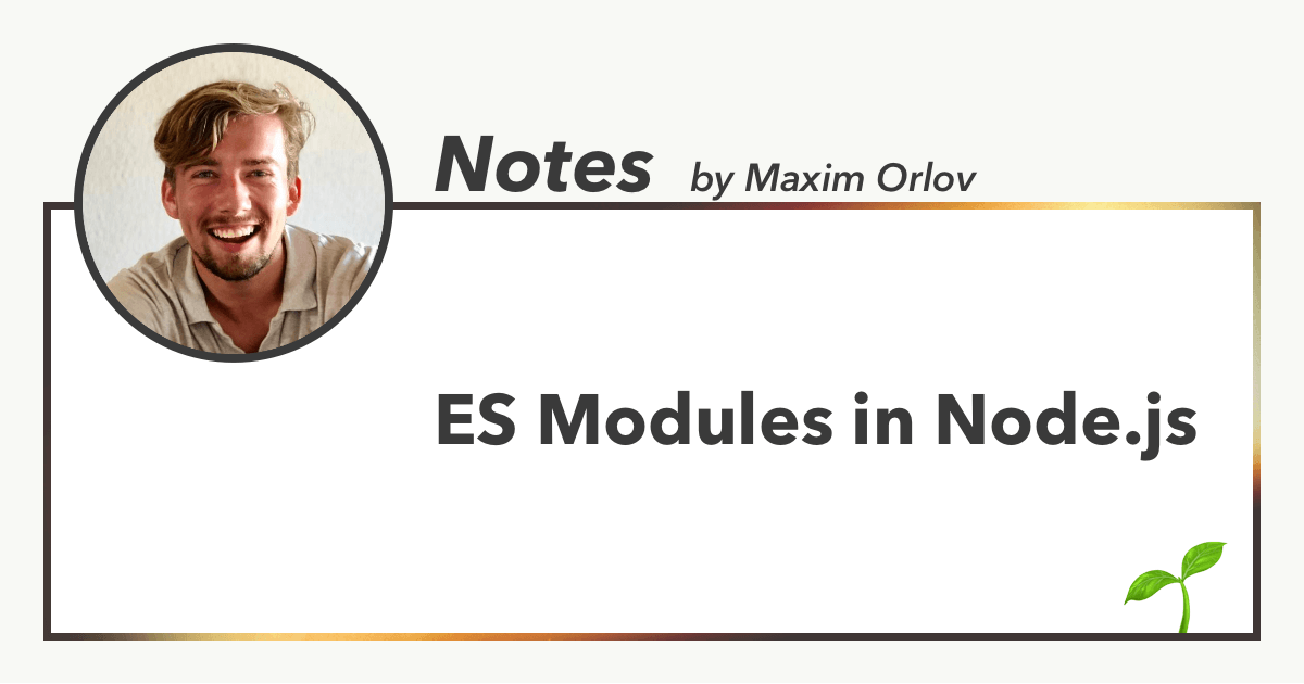 ES Modules in Node.js, Notes by Maxim Orlov