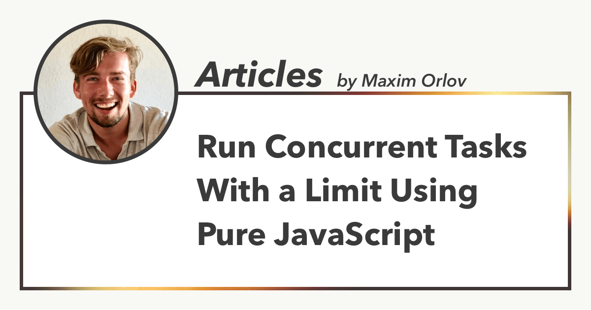 You might be familiar with libraries like p-limit, async or bottleneck. They help you run asynchronous tasks with a concurrency limit. This is useful 
