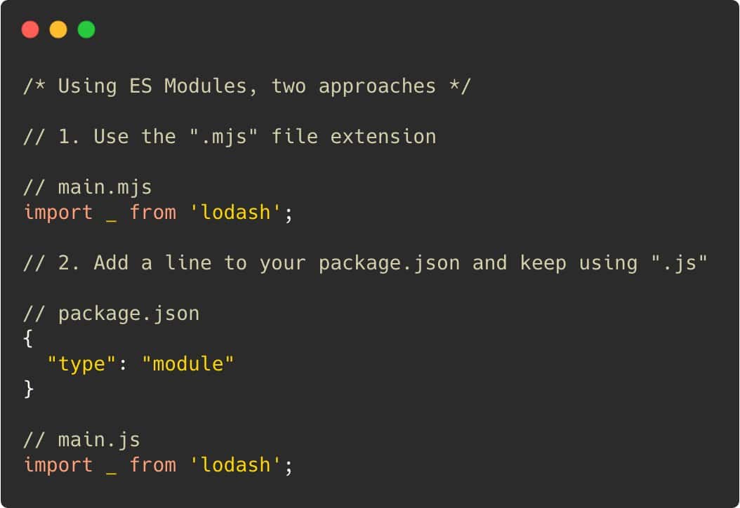 Two ways to use ESM: 1. Use .mjs file extension, or 2. Add type: module to your package.json.